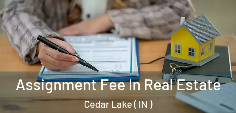  Assignment Fee In Real Estate Cedar Lake ( IN )