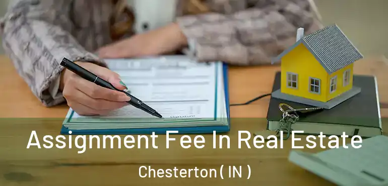  Assignment Fee In Real Estate Chesterton ( IN )