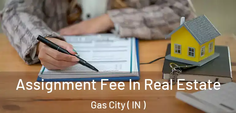  Assignment Fee In Real Estate Gas City ( IN )