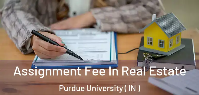  Assignment Fee In Real Estate Purdue University ( IN )