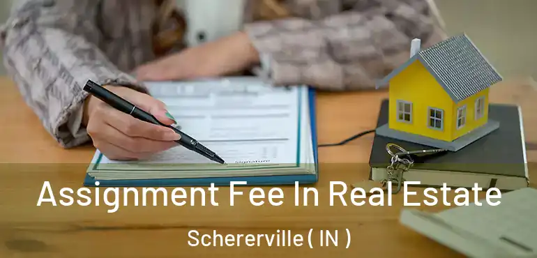  Assignment Fee In Real Estate Schererville ( IN )
