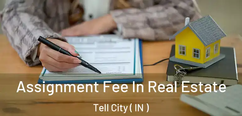  Assignment Fee In Real Estate Tell City ( IN )