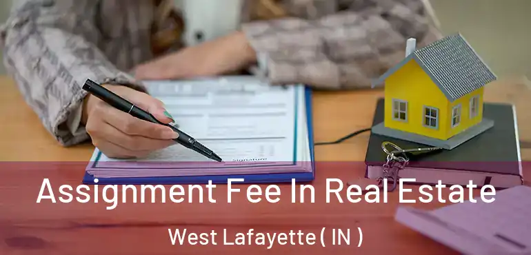  Assignment Fee In Real Estate West Lafayette ( IN )