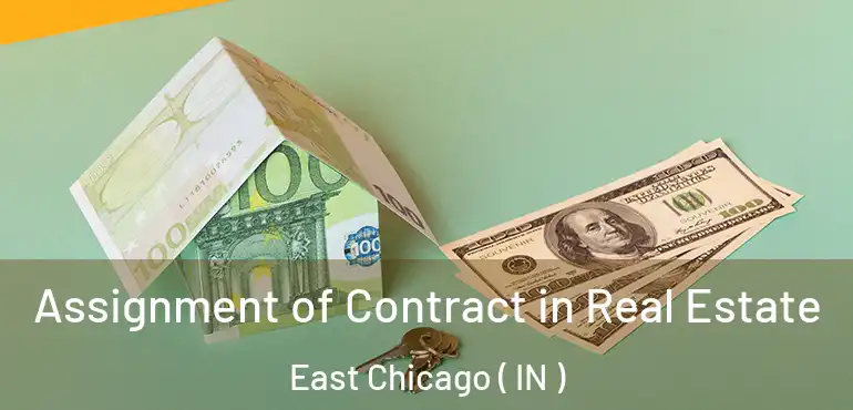 Assignment of Contract in Real Estate East Chicago ( IN )