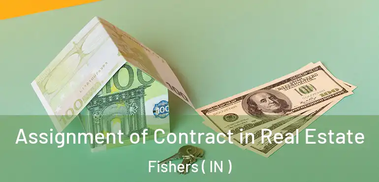  Assignment of Contract in Real Estate Fishers ( IN )