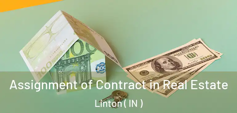 Assignment of Contract in Real Estate Linton ( IN )