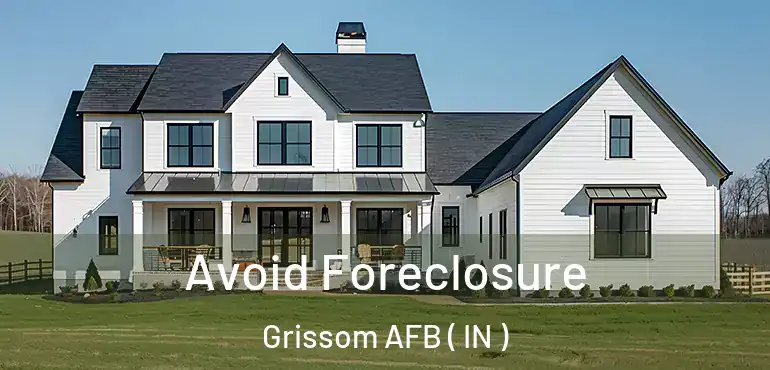  Avoid Foreclosure Grissom AFB ( IN )