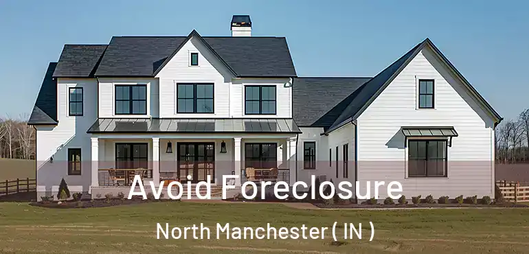  Avoid Foreclosure North Manchester ( IN )