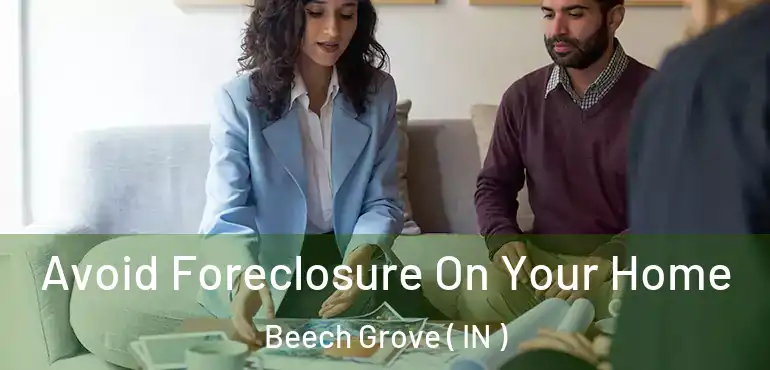  Avoid Foreclosure On Your Home Beech Grove ( IN )