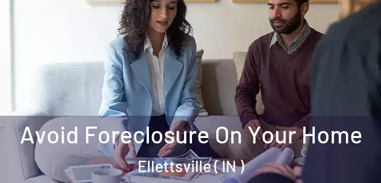 Avoid Foreclosure On Your Home Ellettsville ( IN )