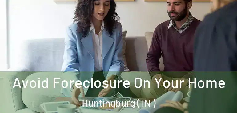  Avoid Foreclosure On Your Home Huntingburg ( IN )