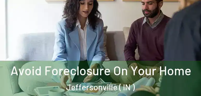 Avoid Foreclosure On Your Home Jeffersonville ( IN )