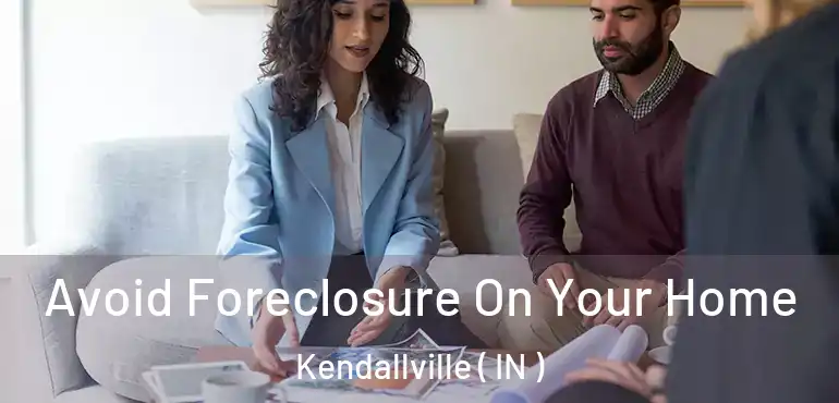 Avoid Foreclosure On Your Home Kendallville ( IN )