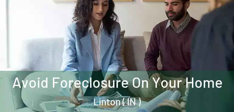  Avoid Foreclosure On Your Home Linton ( IN )