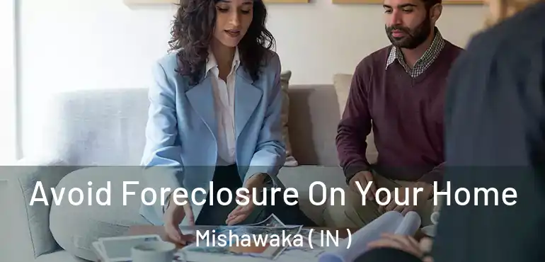 Avoid Foreclosure On Your Home Mishawaka ( IN )