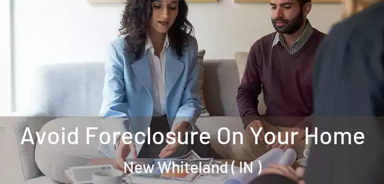  Avoid Foreclosure On Your Home New Whiteland ( IN )