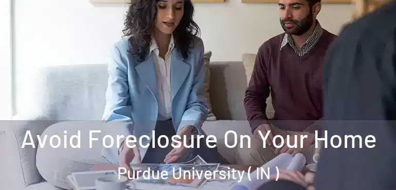 Avoid Foreclosure On Your Home Purdue University ( IN )