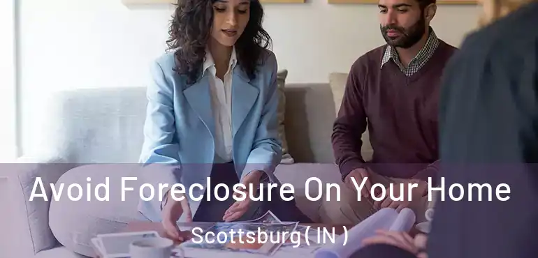 Avoid Foreclosure On Your Home Scottsburg ( IN )
