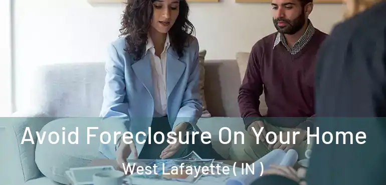 Avoid Foreclosure On Your Home West Lafayette ( IN )