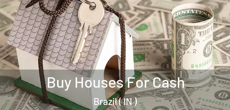 Buy Houses For Cash Brazil ( IN )