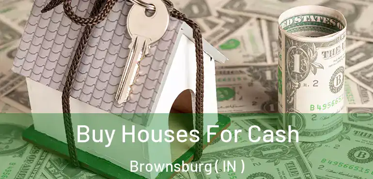 Buy Houses For Cash Brownsburg ( IN )
