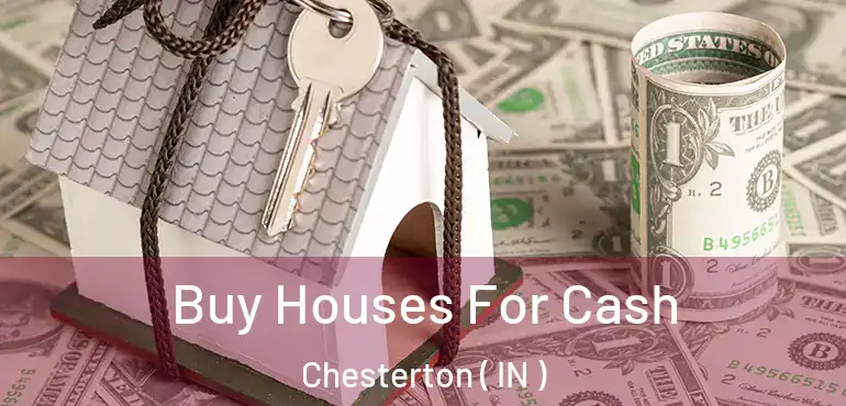 Buy Houses For Cash Chesterton ( IN )