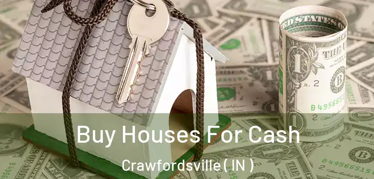 Buy Houses For Cash Crawfordsville ( IN )
