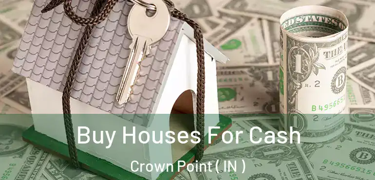 Buy Houses For Cash Crown Point ( IN )
