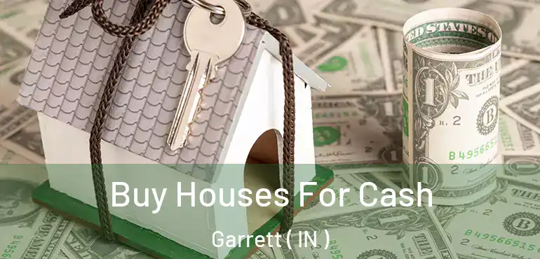 Buy Houses For Cash Garrett ( IN )