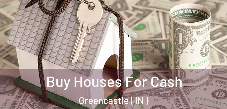Buy Houses For Cash Greencastle ( IN )