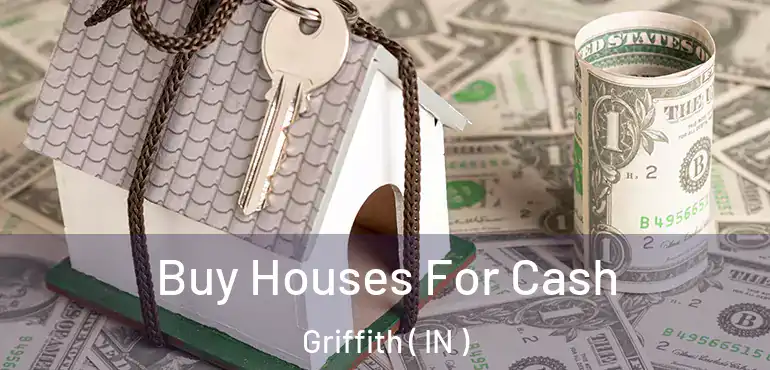 Buy Houses For Cash Griffith ( IN )