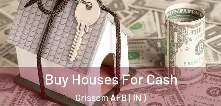  Buy Houses For Cash Grissom AFB ( IN )