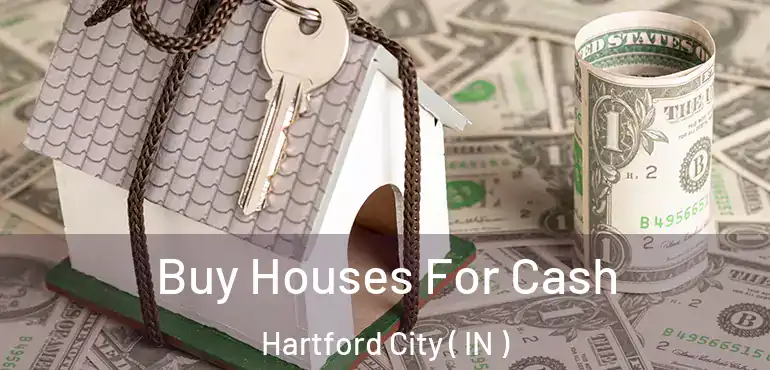 Buy Houses For Cash Hartford City ( IN )