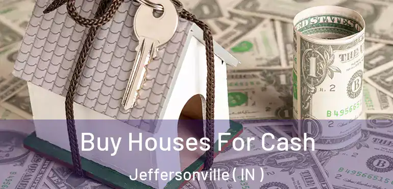 Buy Houses For Cash Jeffersonville ( IN )