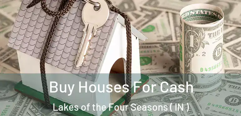 Buy Houses For Cash Lakes of the Four Seasons ( IN )