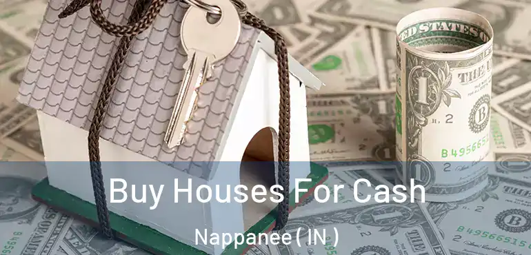 Buy Houses For Cash Nappanee ( IN )