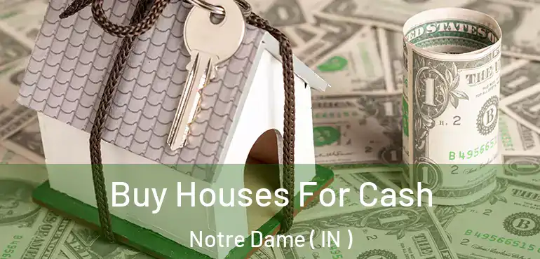 Buy Houses For Cash Notre Dame ( IN )