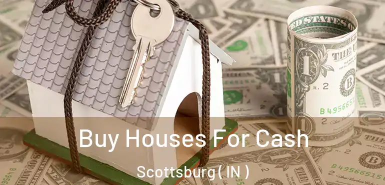 Buy Houses For Cash Scottsburg ( IN )