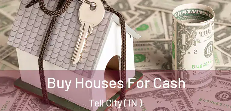 Buy Houses For Cash Tell City ( IN )