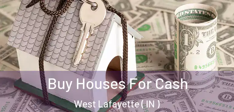 Buy Houses For Cash West Lafayette ( IN )