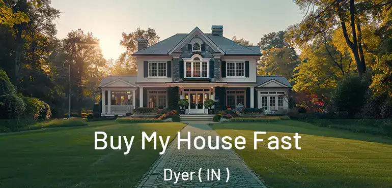  Buy My House Fast Dyer ( IN )