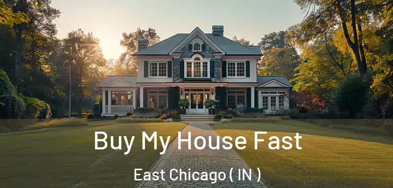 Buy My House Fast East Chicago ( IN )