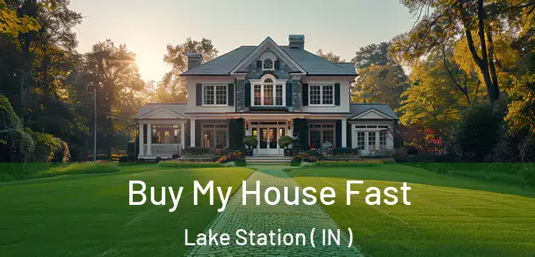 Buy My House Fast Lake Station ( IN )