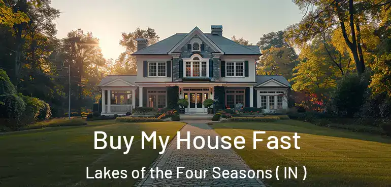Buy My House Fast Lakes of the Four Seasons ( IN )