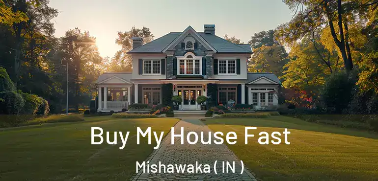  Buy My House Fast Mishawaka ( IN )