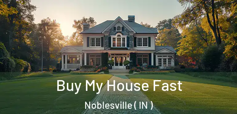 Buy My House Fast Noblesville ( IN )