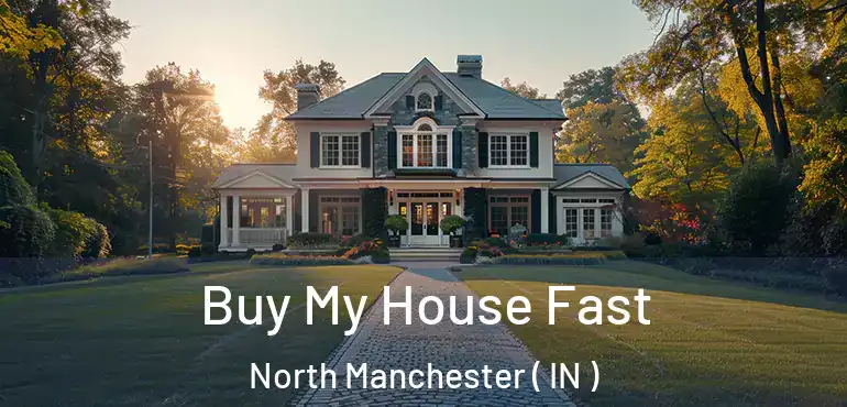 Buy My House Fast North Manchester ( IN )