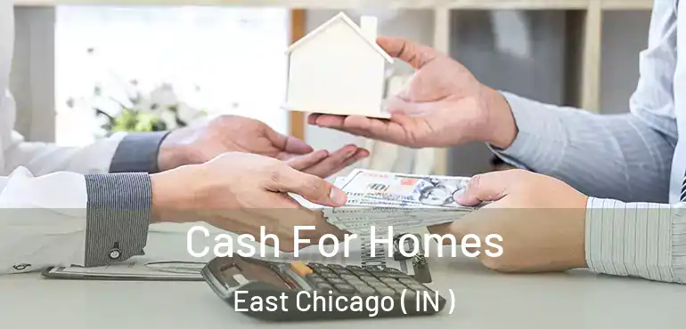 Cash For Homes East Chicago ( IN )