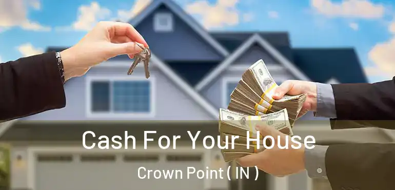 Cash For Your House Crown Point ( IN )