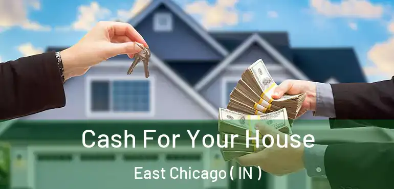  Cash For Your House East Chicago ( IN )